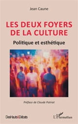 Les deux foyers de la culture : politique et esthétique - Jean Caune