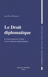 Le droit diplomatique : la convention de Vienne sur les relations diplomatiques : commentaire article par article - Jean-Paul Pancracio