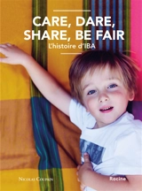 Care, dare, share, be fair : l'histoire d'IBA - Nicolas Coupain