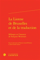 La lionne de Bruxelles et de la traduction : mélanges en l'honneur de Françoise Wuilmart