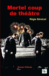Mortel coup de théâtre - Régis Sénécal