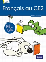 Français au CE2 avec Fil et Lulu : guide de l'enseignant : nouveaux programmes 2025 - Coralie Charton