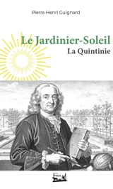 Le Jardinier-Soleil : Jean-Baptiste de La Quintinie (1626-1688) - Pierre-Henri Guignard