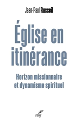 Eglise en itinérance : horizon missionnaire et dynamisme spirituel - Jean-Paul Russeil