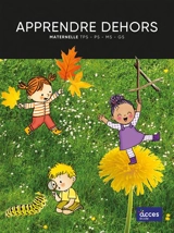 Apprendre dehors : maternelle TPS, PS, MS, GS - Alexandra Fontanelle