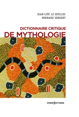 Dictionnaire critique de mythologie - Jean-Loïc Le Quellec