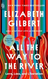 All the Way to the River : Oprah's Book Club - Elizabeth Gilbert