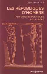 Les républiques d'Homère : aux origines politiques de l'Europe - Gilles Courtieu