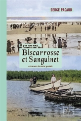 Il y a cent ans... Biscarrosse et Sanguinet : à travers la carte postale (collection de cartes postales de Jacques et Arlette Cabannes) - Serge Pacaud