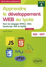 Apprendre le développement web au lycée : avec les langages HTML5, CSS3, JavaScript, PHP et MySQL : NSI-SNT - Cyprien Accard