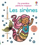 Les sirènes : Ma première peinture magique : dès 3 ans - Abigail Wheatley