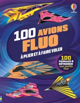 100 avions fluo à plier et à faire voler : 100 feuilles à détacher aux motifs fluo - Abigail Wheatley