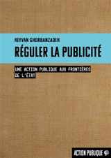 Réguler la publicité : une action publique aux frontières de l'Etat - Keyvan Ghorbanzadeh