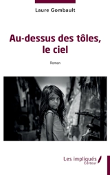 Au-dessus des tôles, le ciel - Laure Gombault