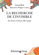 La recherche de l'invisible : de Venise à l'océan, aller simple - Lucas Brat