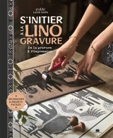 S'initier à la linogravure : de la gravure à l'impression : techniques & projets faciles - Lucie Daön