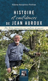 Histoire et confidences de Jean Auroux : Des terres roannaises aux coulisses du pouvoir - Albine Novarino-Pothier