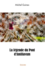 La légende du pont d'amiliavum - Jean-Michel Guirao
