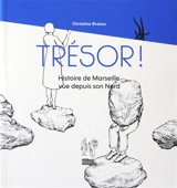 Trésor ! : histoire de Marseille vue depuis son Nord - Christine Breton