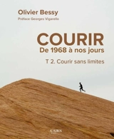 Courir : de 1968 à nos jours. Vol. 2. Courir sans limites - Olivier Bessy