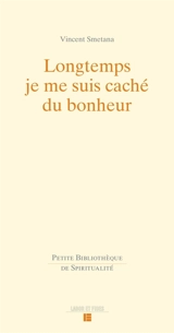 Longtemps je me suis caché du bonheur - Vincent Smetana