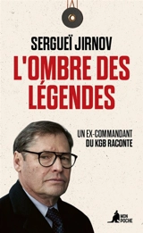 L'ombre des légendes : un ex-commandant du KGB raconte - Sergueï Jirnov
