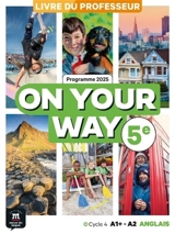 On your way 5e, anglais cycle 4 A1+-A2 : livre du professeur : programme 2025
