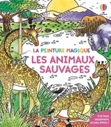 Les animaux sauvages : La peinture magique : dès 5 ans - Baer, Sam