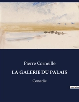 LA GALERIE DU PALAIS : Comédie - Corneille, Pierre