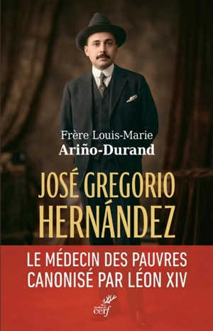 José Gregorio Hernandez : docteur en sainteté : le médecin des pauvres canonisé par Léon XIV - Louis-Marie Arino-Durand