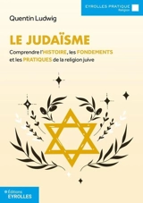 Le judaïsme : comprendre l'histoire, les fondements et les pratiques de la religion juive - Quentin Ludwig