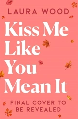 Kiss Me Like You Mean It - Laura Wood