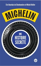 Michelin, une histoire secrète : 30 ans de reconstruction racontés par ses anciens dirigeants - Eric Bourdais de Charbonnière