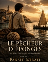 Le Pêcheur d'éponges : La Jeunesse d'Adrien Zograffi : Volume IV - Panaït Istrati