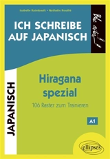 Ich schreibe auf Japanisch : Hiragana spezial : 106 Raster zum Trainieren, A1 - Isabelle Raimbault