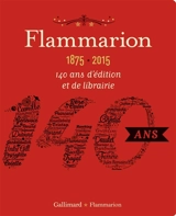 Flammarion, 1875-2015 : 140 ans d'édition et de librairie - Pascal Fouché