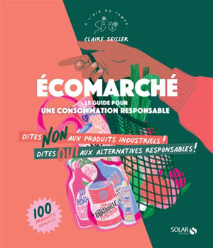 Ecomarché : le guide pour une consommation responsable - Claire Seiller
