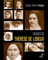 Visages de Thérèse de Lisieux - Didier-Marie Golay