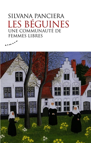 Les béguines : une communauté de femmes libres - Silvana Panciera