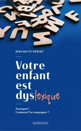 Votre enfant est dyslexique : pourquoi ? comment l'accompagner ? - Bernadette Piérart