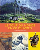Le tour du monde en 80 oeuvres - Anne-Sophie Coppin