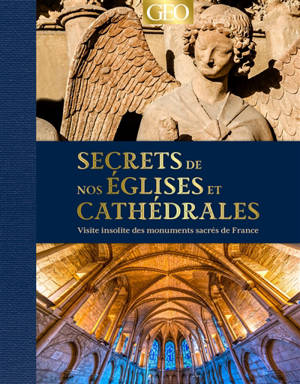 Secrets de nos églises et cathédrales : visite insolite des monuments sacrés de France - Nicole Masson