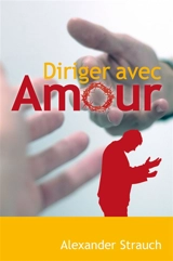 Diriger avec amour - Alexander Strauch