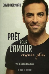 Prêt pour l'amour encore plus : votre guide pratique - David Bernard