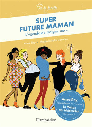 Super future maman : l'agenda de ma grossesse - Anna Roy