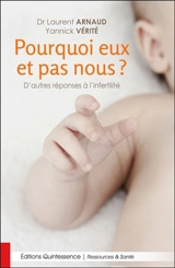 Pourquoi eux et pas nous ? : d'autres réponses à l'infertilité - Laurent Arnaud