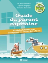 Guide du parent capitaine : stratégies familiales pour accompagner les enfants de 4 à 12 ans - Annick Vincent
