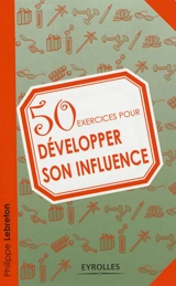 50 exercices pour développer son influence - Philippe Lebreton