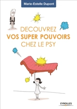 Découvrez vos super pouvoirs chez le psy - Marie-Estelle Dupont