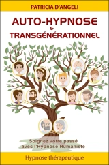Auto-hypnose & transgénérationnel : soignez votre passé avec l'hypnose humaniste - Patricia d' Angeli